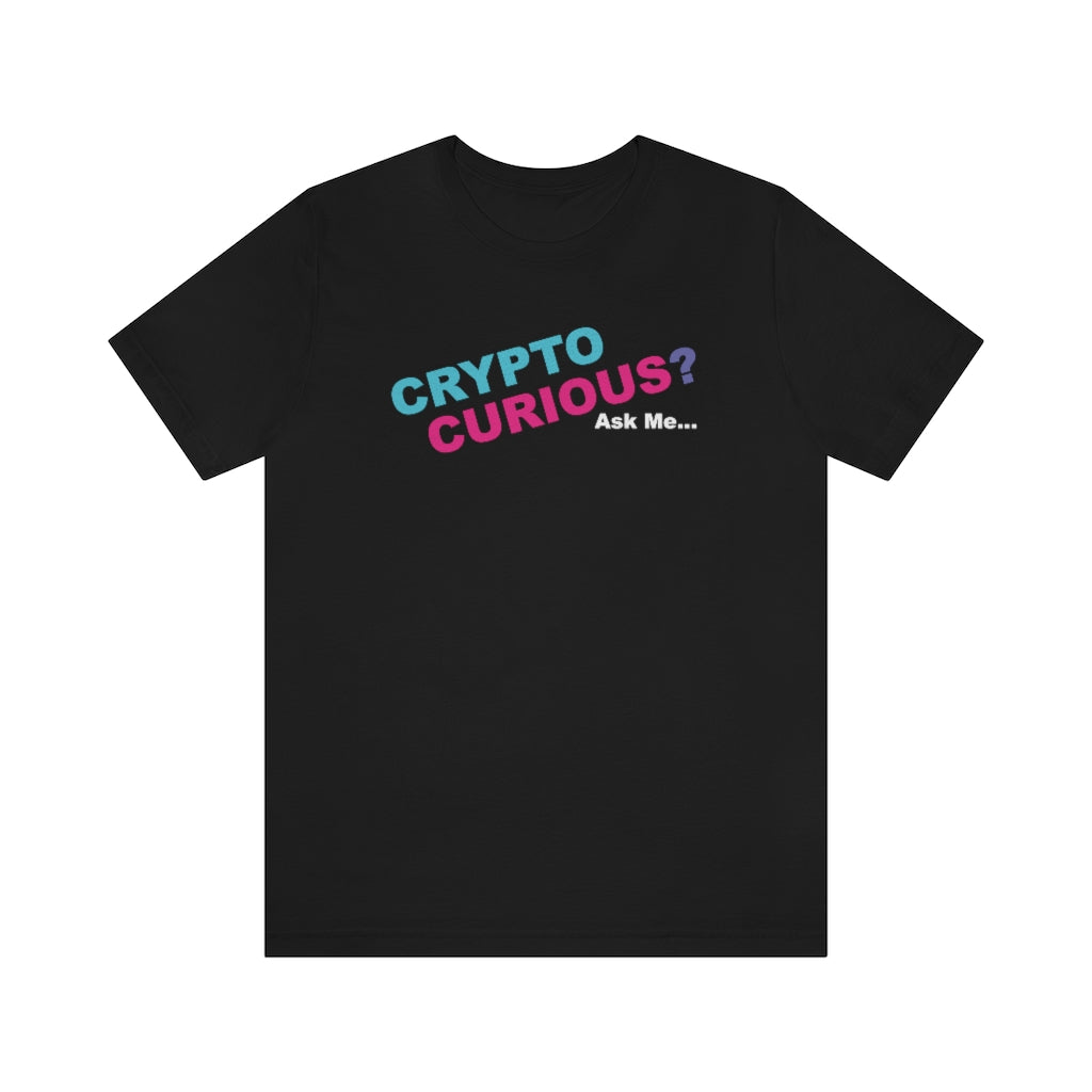 CRYPTO CURIOUS? Ask Me... -  Unisex Jersey Short Sleeve Tee