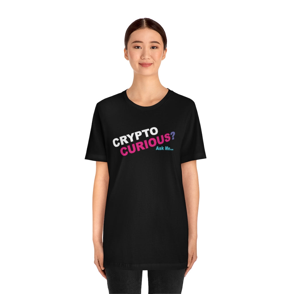 CRYPTO CURIOUS? Ask Me...  -  Unisex Jersey Short Sleeve Tee