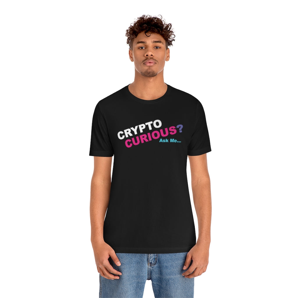 CRYPTO CURIOUS? Ask Me...  -  Unisex Jersey Short Sleeve Tee