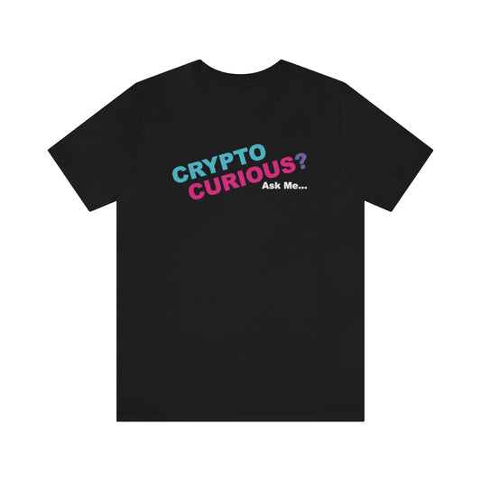 CRYPTO CURIOUS? Ask Me... -  Unisex Jersey Short Sleeve Tee