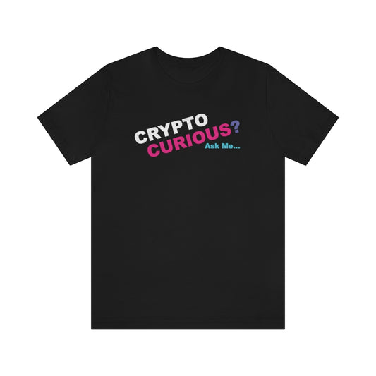 CRYPTO CURIOUS? Ask Me...  -  Unisex Jersey Short Sleeve Tee